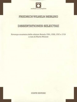 Friedrich Wilhelm BIERLING, Dissertationes selectae [1701, 1702, 1707 e 1719], a cura di Martin Mulsow