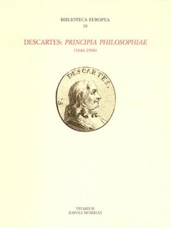 Jean-Robert ARMOGATHE e Giulia BELGIOIOSO (a cura di), Descartes: Principia philosophiae (1644-1994). Atti del Convegno per il 350° anniversario della pubblicazione dell'opera (Parigi, 5-6 maggio 1994; Lecce, 10-12 novembre 1994)