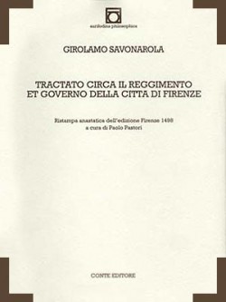 Girolamo SAVONAROLA, Tractato circa il reggimento et governo della città di Firenze [Firenze 1498], a cura di Paolo Pastori