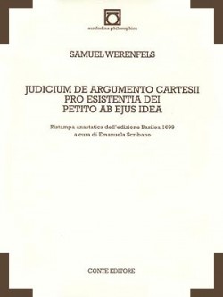 Samuel WERENFELS, Judicium de argumentum Cartesii pro existentia Dei petito ab ejus idea [Basilea 1699], a cura di Emanuela Scribano