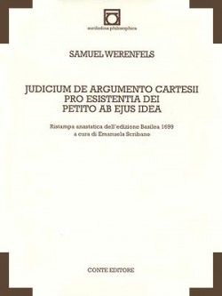 Samuel WERENFELS, Judicium de argumentum Cartesii pro existentia Dei petito ab ejus idea [Basilea 1699], a cura di Emanuela Scribano