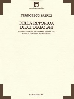Francesco PATRIZI, Della Retorica Dieci Dialoghi [1562], a cura di Anna Laura Puliafito Bleuel